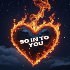 So In To You