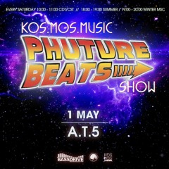 Kos.Mos.Music Presents Phuture Beats Show By A.T.5 (1 May 2021)