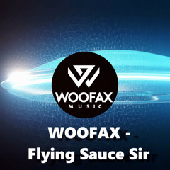 Woofax - Flying Sauce Sir (Original Mix)