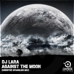 DJ Lara - Against The Moon (Unedited Spanglish Mix)