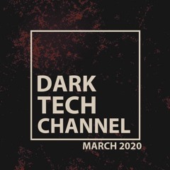 Dark Tech Channel Mix March 2020 | Free Download