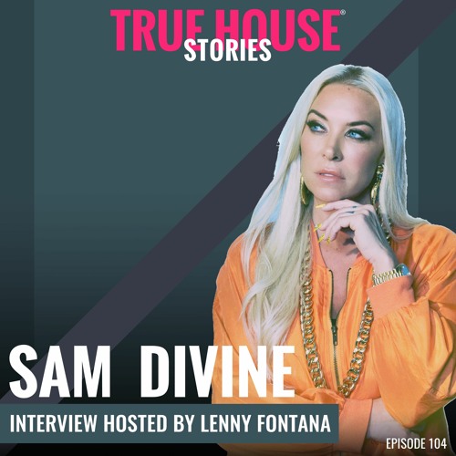 Sam Divine Interviewed By Lenny Fontana For True House Stories® # 104