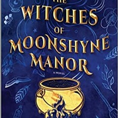 READ/DOWNLOAD< The Witches of Moonshyne Manor: A witchy rom-com novel FULL BOOK PDF & FULL AUDIOBOOK