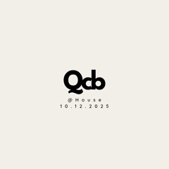 QCB -@ HOUSE 10.12.2025