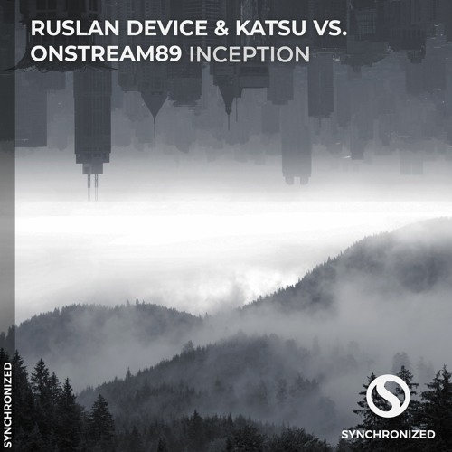 Ruslan Device & Katsu vs. Onstream89 - Inception [OUT NOW]