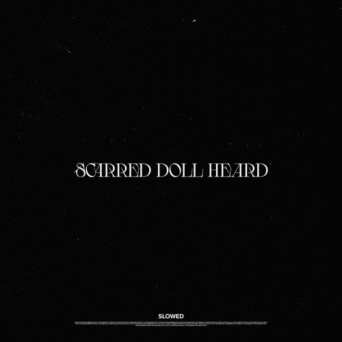 Scarred Doll Heard (Slowed)