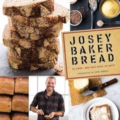 [PDF@] Josey Baker Bread: Get Baking • Make Great Bread • Be Happy! Written by  Josey Baker (Au