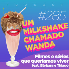 #285 - Filmes e séries que queríamos viver (feat. Bárbara e Thiago)