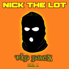 NICK THE LOT - VIP PACK VOL 1 - INC FREE DOWNLOAD (See Description)