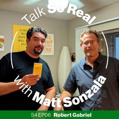 Talk So Real with Matt Sonzala: Robert Gabriel - Season 4 Episode 6