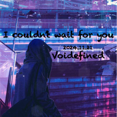 I couldn't wait for you (prod. sweartosever)