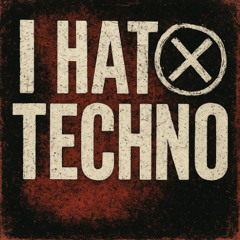 I Hate Techno (Part 1)