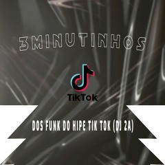 3 MINUTINHOS DOS FUNK DO HIPE TIK TOK ((DJ 2A)).mp3