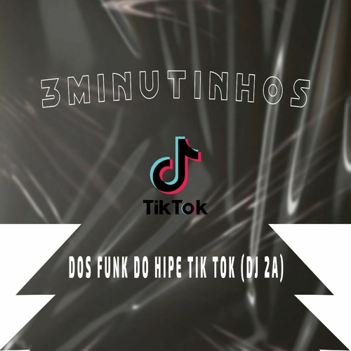 3 MINUTINHOS DOS FUNK DO HIPE TIK TOK ((DJ 2A)).mp3