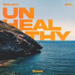DeejaVu - UNHEALTHY (feat. Idyl)