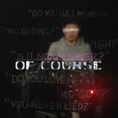 Of Course (prod. luciano) [MUSIC VID ON YT]
