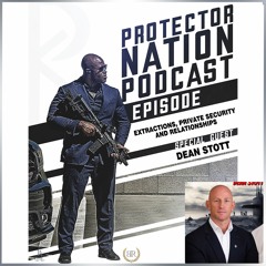 Dean Stott - Extractions, Private Security & Relationships (Protector Nation Podcast 🎙️)
