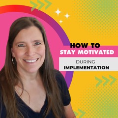 How To Stay Motivated During Implementation - Edited