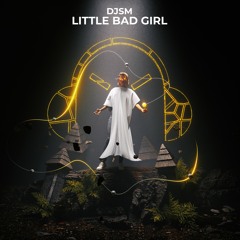 DJSM - Little Bad Girl