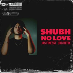05. NO LOVE | SHUBH | JAS FINESSE | UKG ReFIX