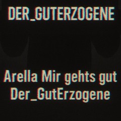 Arella Mir gehts gut - Der_GutErzogene