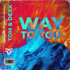 Tom & Dexx - Way To You