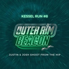 Kessel Run #8: Justin and Josh Shoot From the Hip