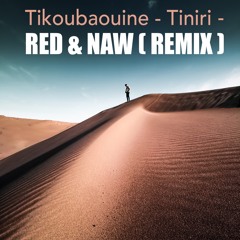 Tikoubaouine Tiniri ⵜⵉⵏⵉⵔⵉ - RED & NAW - ( Remix ).wav