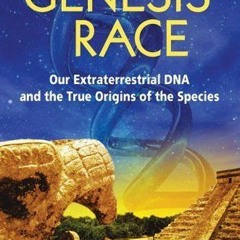 PDF/Ebook The Genesis Race: Our Extraterrestrial DNA and the True Origins of the Species BY : W