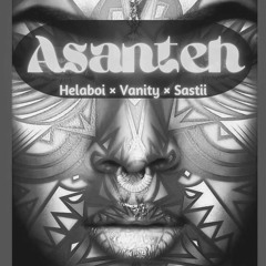 Asanteh ft Vanity × Sastii