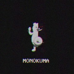 You Monokuma’d In The Wrong Neighborhood// Monokuma