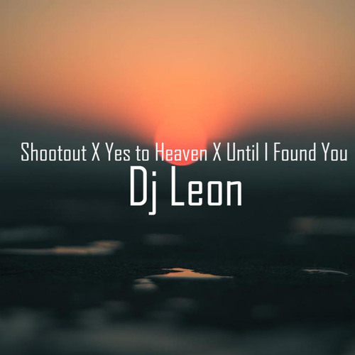 Stream Shootout X Yes to Heaven X Until I Found You by DJ Leon Listen
