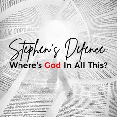Stephen’s Defence: Where’s God In All This?
