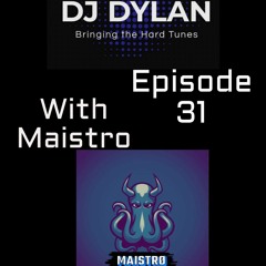 DJ Dylan Bringing The Hard Tunes With Maistro Episode 31