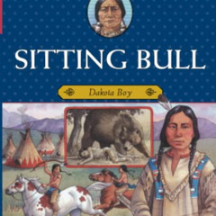 [ACCESS] PDF 💓 Sitting Bull: Dakota Boy (Childhood of Famous Americans) by  Augusta