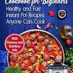 [Read] [EBOOK EPUB KINDLE PDF] Instant Pot Cookbook for Beginners: Easy, Healthy and