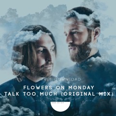 Free Download: Flowers On Monday - Talk Too Much (Original Mix)