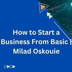 How to Start a Business | Milad Oskouie