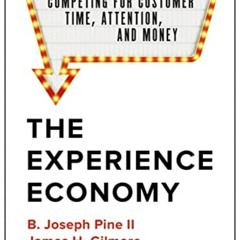[READ] EBOOK 📁 The Experience Economy, With a New Preface by the Authors: Competing
