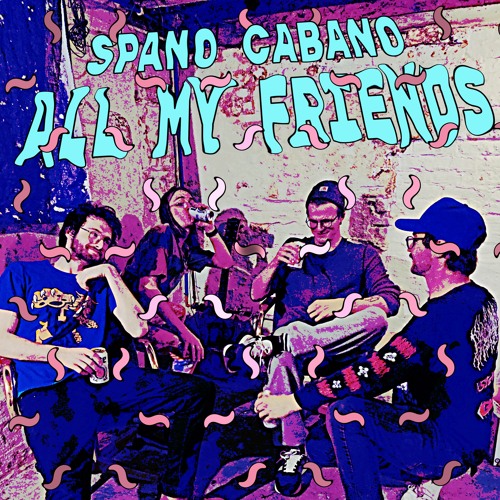 Stream All My Friends by Spano Cabano Listen online for free on