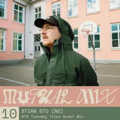 Mutual Mix #10: Stian Stu - NTS Tuesday Trips Guest Mix