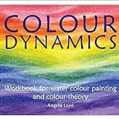[Get] [PDF EBOOK EPUB KINDLE] Colour Dynamics: Workbook for Water Colour Painting and Colour Theory