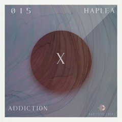ADDICTION |X session 015| Haplea