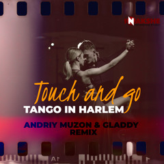 Touch and Go - Tango in Harlem (Andriy Muzon & Gladdy Remix)