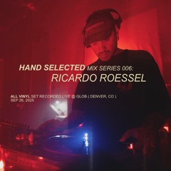 Hand Selected Mix Series 006:  Ricardo Roessel (live set (Denver)- 09.26.25)