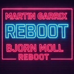 Martin Garrix - Reboot (Bjorn Moll Reboot)