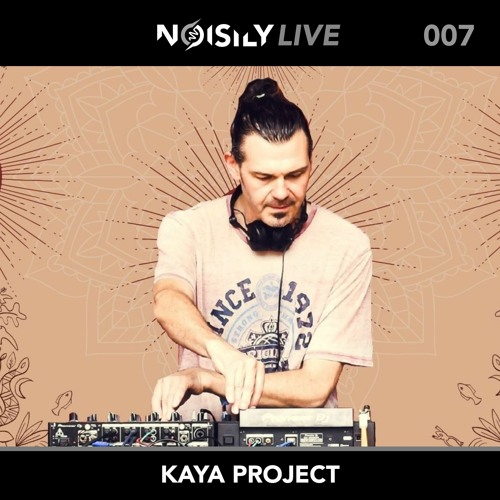 Noisily LIVE 007 - Kaya Project (DJ Set)