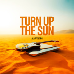 Turn Up the Sun