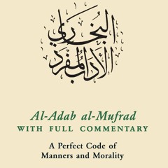 ⚡Ebook✔ Al-Adab al-Mufrad with Full Commentary: A Perfect Code of Manners and Morality