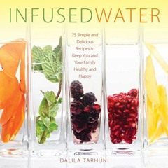 GET EBOOK 💓 Infused Water: 75 Simple and Delicious Recipes to Keep You and Your Fami